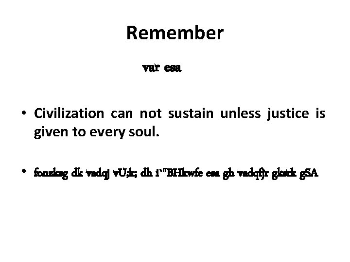 Remember var esa • Civilization can not sustain unless justice is given to every