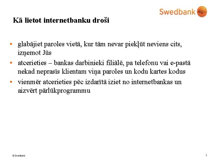 Kā lietot internetbanku droši • glabājiet paroles vietā, kur tām nevar piekļūt neviens cits,