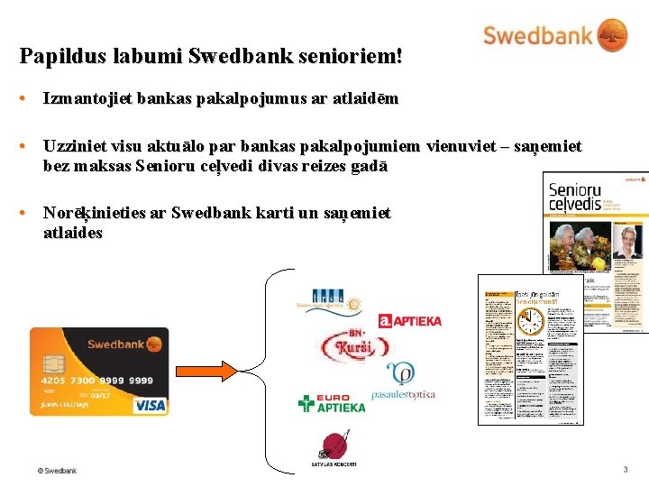 Papildus labumi Swedbank senioriem! • Izmantojiet bankas pakalpojumus ar atlaidēm • Uzziniet visu aktuālo