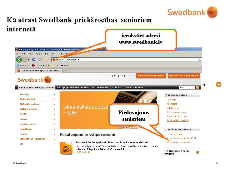 Kā atrast Swedbank priekšrocības senioriem internetā ierakstiet adresi www. swedbank. lv Piedāvājums senioriem 