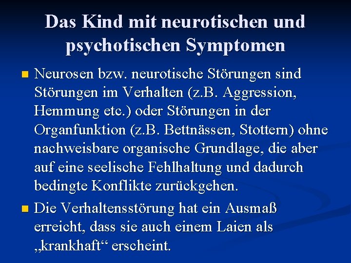 Das Kind mit neurotischen und psychotischen Symptomen Neurosen bzw. neurotische Störungen sind Störungen im