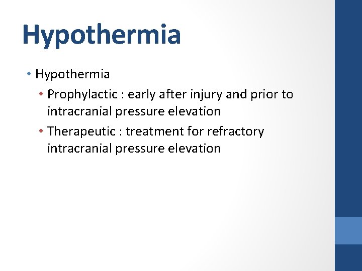 Hypothermia • Prophylactic : early after injury and prior to intracranial pressure elevation •