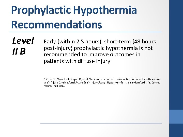 Prophylactic Hypothermia Recommendations Level II B Early (within 2. 5 hours), short-term (48 hours