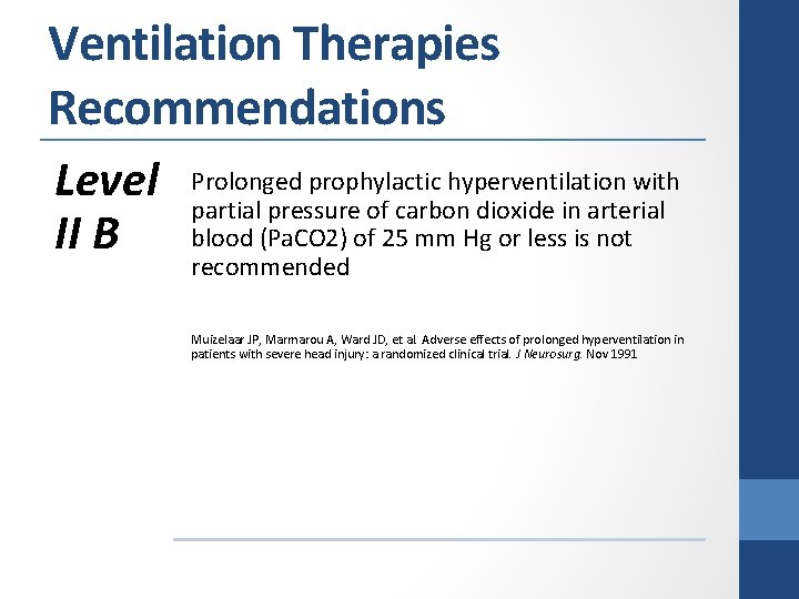 Ventilation Therapies Recommendations Level II B Prolonged prophylactic hyperventilation with partial pressure of carbon