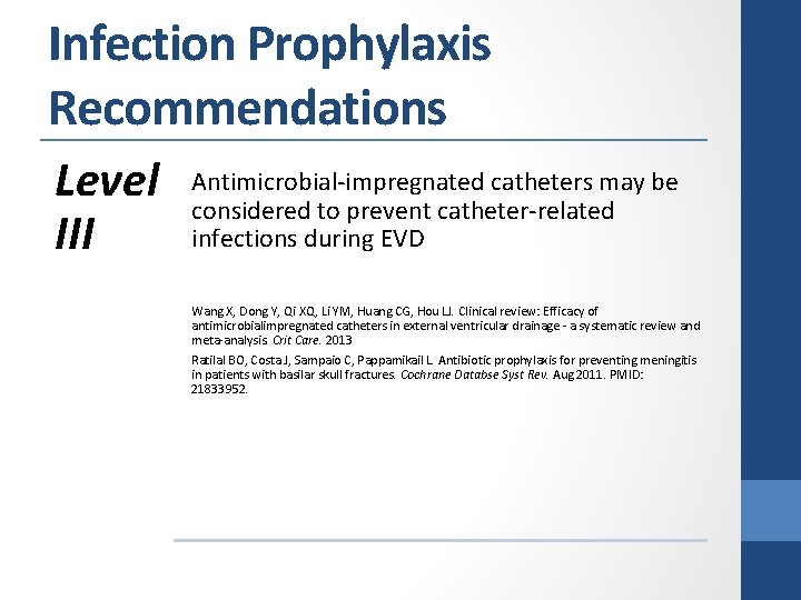 Infection Prophylaxis Recommendations Level III Antimicrobial-impregnated catheters may be considered to prevent catheter-related infections
