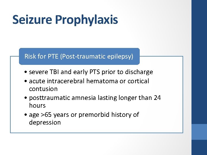 Seizure Prophylaxis Risk for PTE (Post-traumatic epilepsy) • severe TBI and early PTS prior