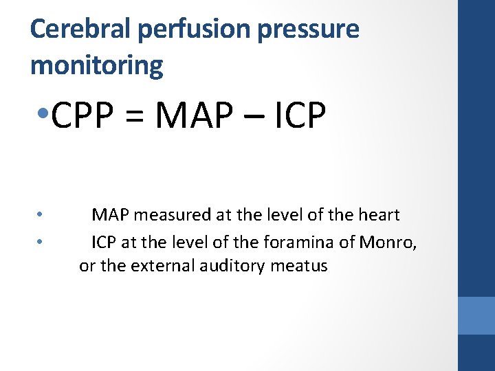 Cerebral perfusion pressure monitoring • CPP = MAP – ICP • • MAP measured