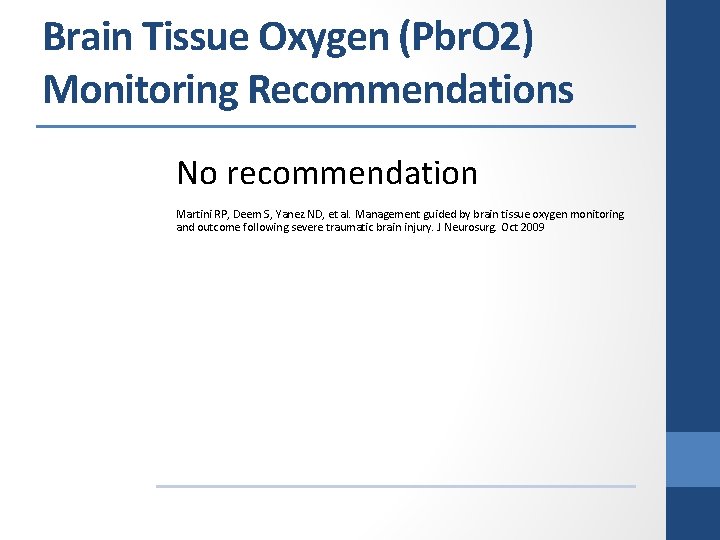 Brain Tissue Oxygen (Pbr. O 2) Monitoring Recommendations No recommendation Martini RP, Deem S,