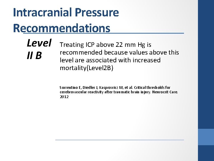 Intracranial Pressure Recommendations Level II B Treating ICP above 22 mm Hg is recommended