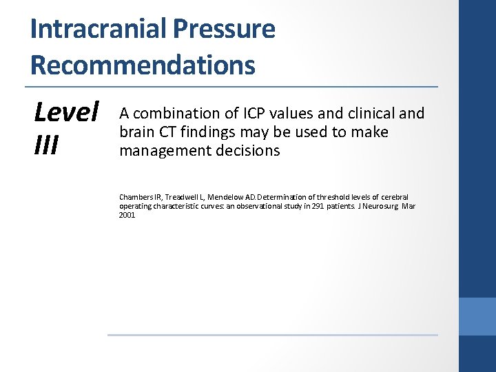 Intracranial Pressure Recommendations Level III A combination of ICP values and clinical and brain