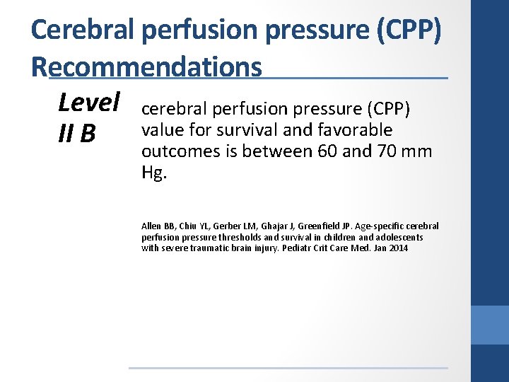 Cerebral perfusion pressure (CPP) Recommendations Level II B cerebral perfusion pressure (CPP) value for