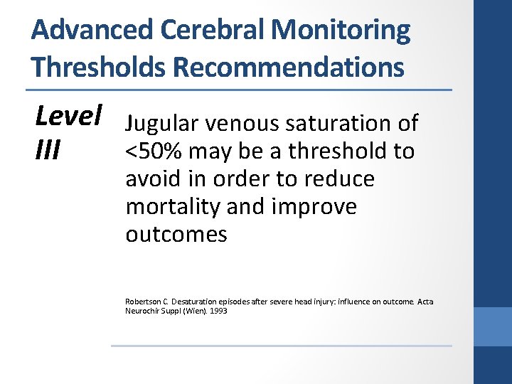 Advanced Cerebral Monitoring Thresholds Recommendations Level Jugular venous saturation of <50% may be a