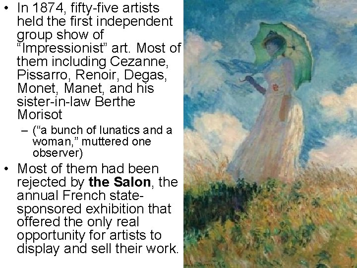  • In 1874, fifty-five artists held the first independent group show of “Impressionist”