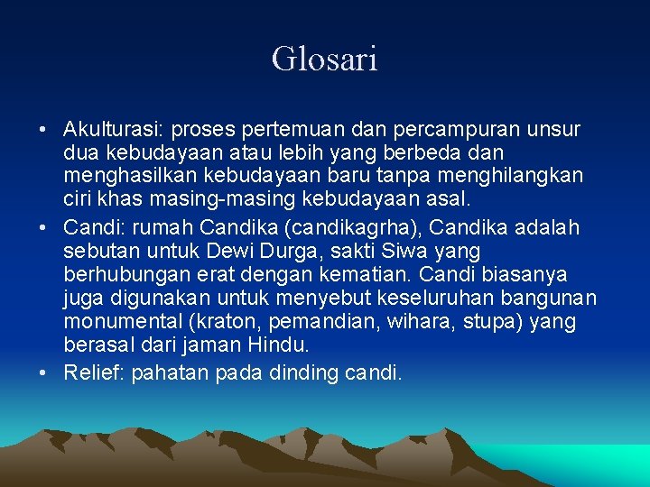 Glosari • Akulturasi: proses pertemuan dan percampuran unsur dua kebudayaan atau lebih yang berbeda