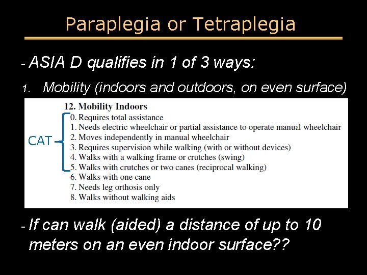 Paraplegia or Tetraplegia - ASIA D qualifies in 1 of 3 ways: 1. Mobility