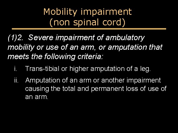 Mobility impairment (non spinal cord) (1)2. Severe impairment of ambulatory mobility or use of