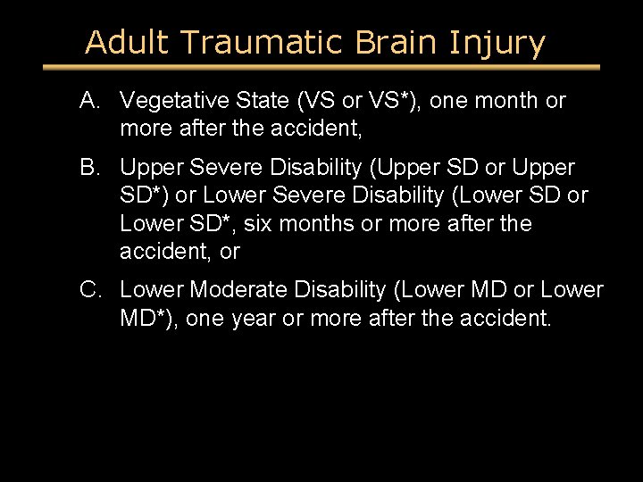 Adult Traumatic Brain Injury A. Vegetative State (VS or VS*), one month or more