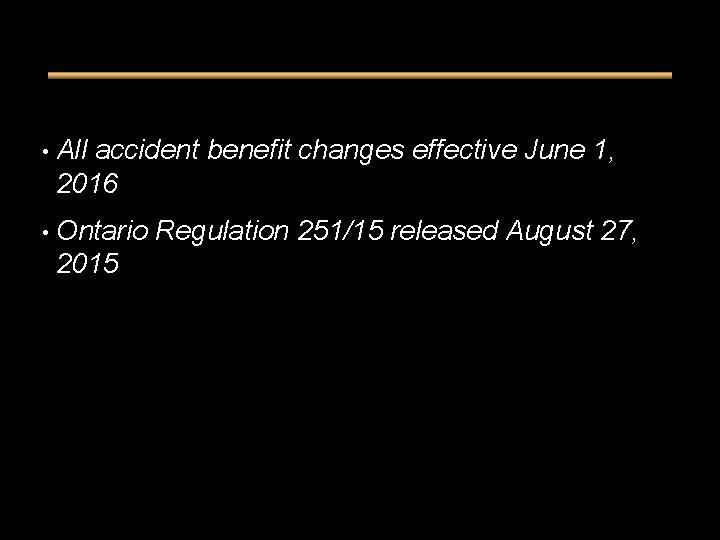  • All accident benefit changes effective June 1, 2016 • Ontario Regulation 251/15