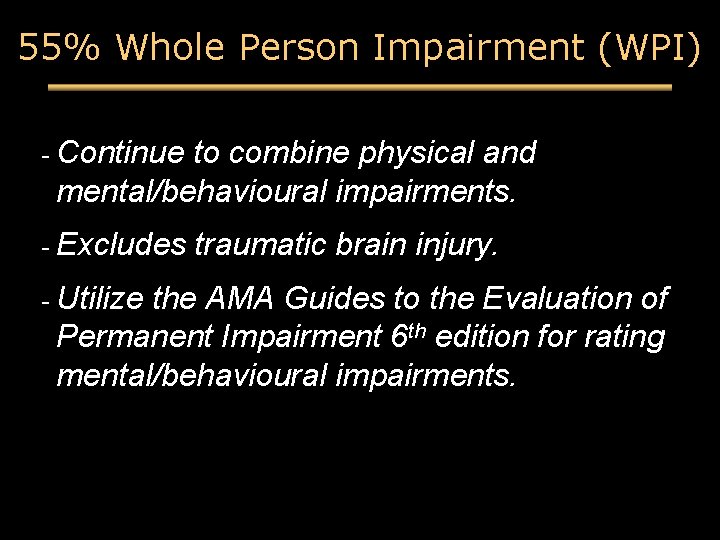 55% Whole Person Impairment (WPI) - Continue to combine physical and mental/behavioural impairments. -