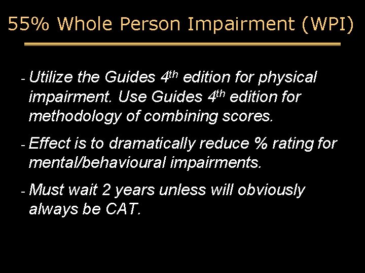 55% Whole Person Impairment (WPI) - Utilize the Guides 4 th edition for physical