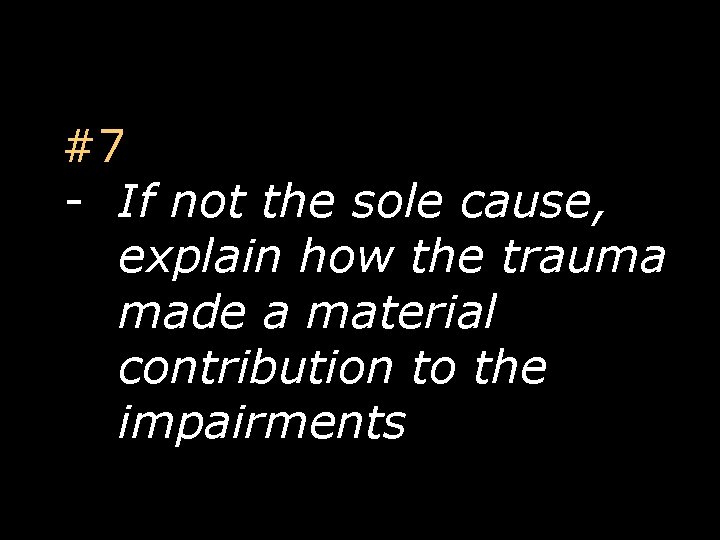 #7 - If not the sole cause, explain how the trauma made a material