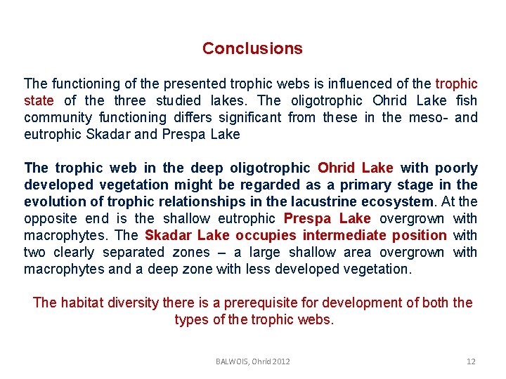 Conclusions The functioning of the presented trophic webs is influenced of the trophic state