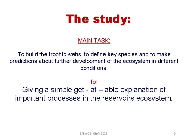 The study: MAIN TASK: To build the trophic webs, to define key species and