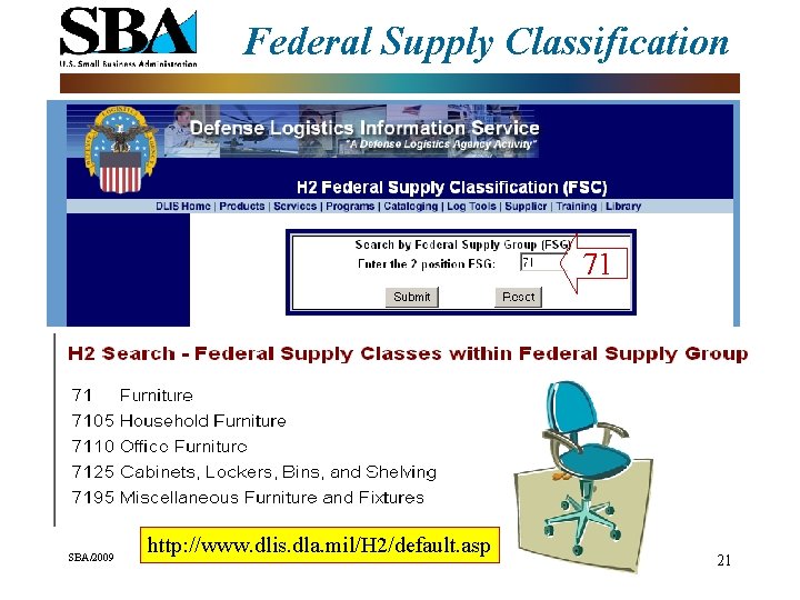 Federal Supply Classification 71 SBA/2009 http: //www. dlis. dla. mil/H 2/default. asp 21 