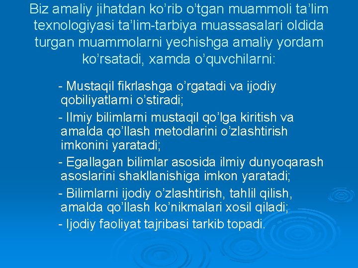 Biz amaliy jihatdan ko’rib o’tgan muammoli ta’lim texnologiyasi ta’lim-tarbiya muassasalari oldida turgan muammolarni yechishga