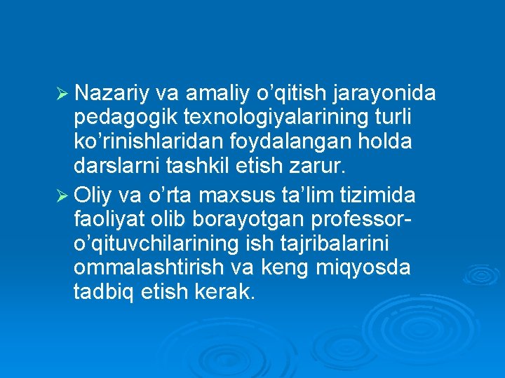 Ø Nazariy va amaliy o’qitish jarayonida pedagogik texnologiyalarining turli ko’rinishlaridan foydalangan holda darslarni tashkil