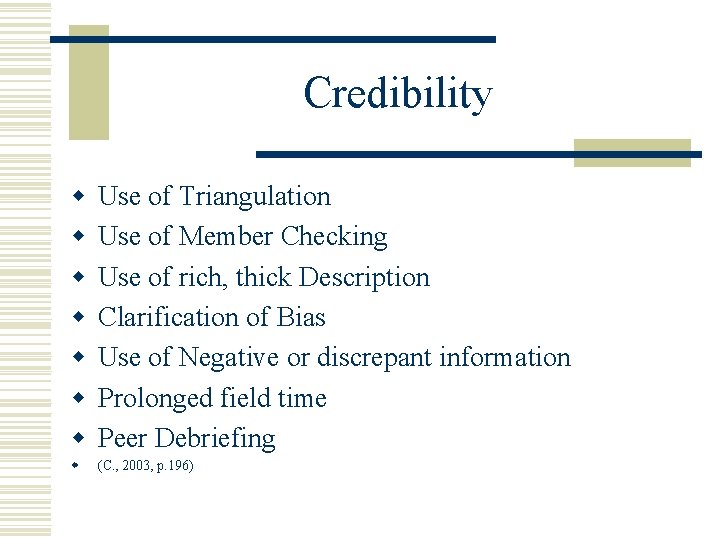 Credibility w w w w Use of Triangulation Use of Member Checking Use of