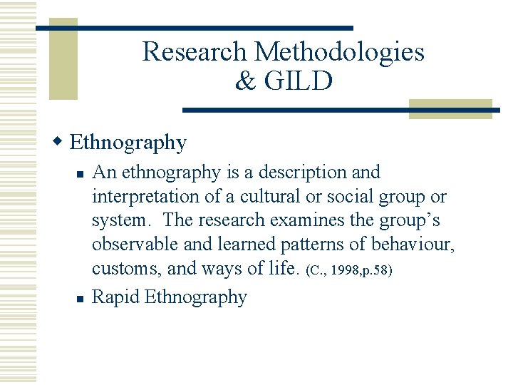 Research Methodologies & GILD w Ethnography n n An ethnography is a description and