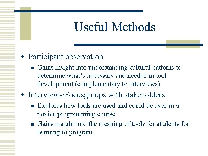 Useful Methods w Participant observation n Gains insight into understanding cultural patterns to determine