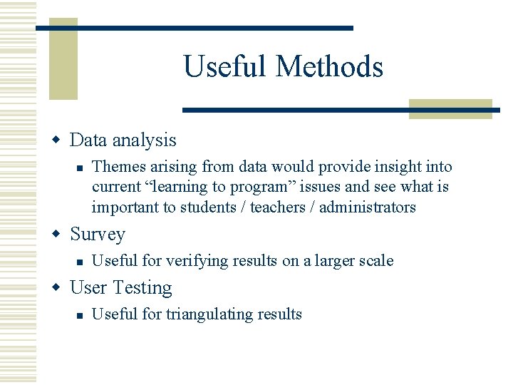 Useful Methods w Data analysis n Themes arising from data would provide insight into