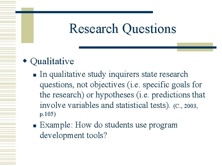 Research Questions w Qualitative n In qualitative study inquirers state research questions, not objectives