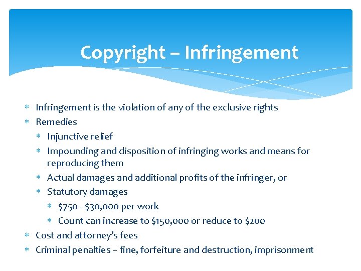 Copyright – Infringement is the violation of any of the exclusive rights Remedies Injunctive
