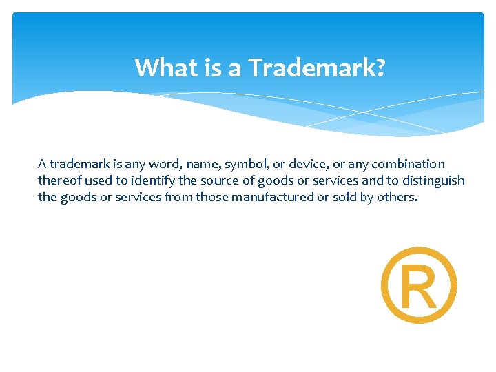 What is a Trademark? A trademark is any word, name, symbol, or device, or