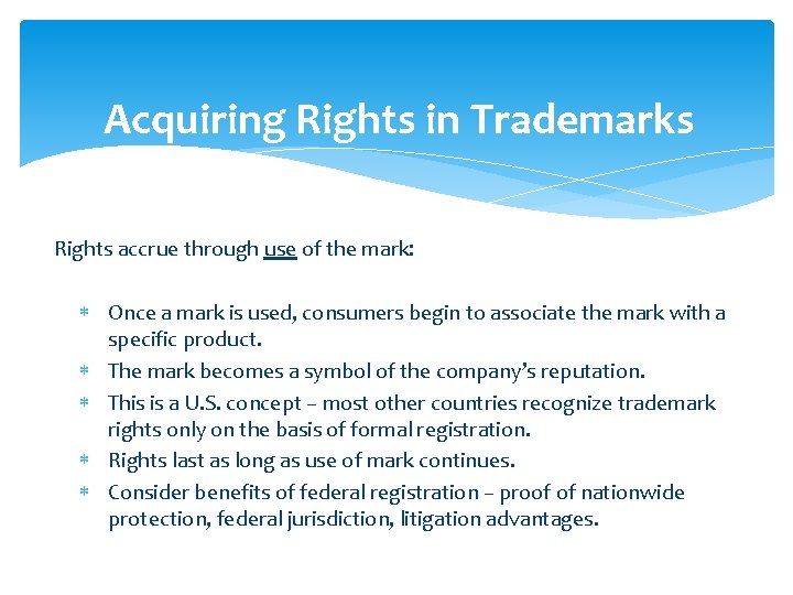 Acquiring Rights in Trademarks Rights accrue through use of the mark: Once a mark