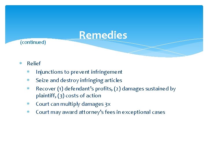 (continued) Remedies Relief Injunctions to prevent infringement Seize and destroy infringing articles Recover (1)