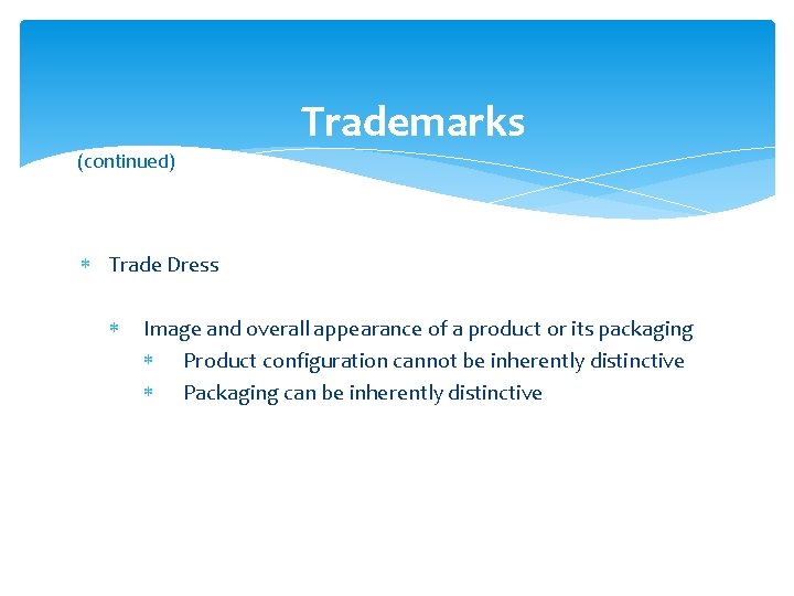 Trademarks (continued) Trade Dress Image and overall appearance of a product or its packaging