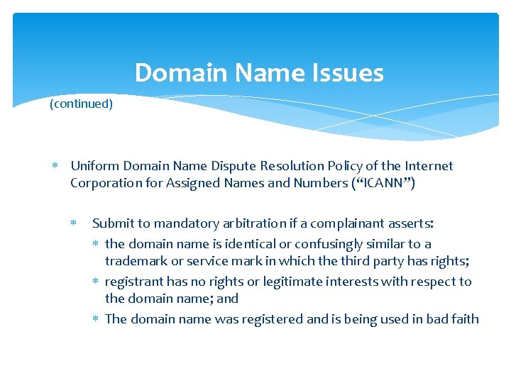 Domain Name Issues (continued) Uniform Domain Name Dispute Resolution Policy of the Internet Corporation