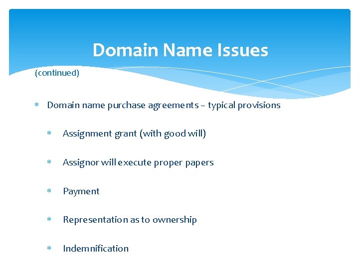 Domain Name Issues (continued) Domain name purchase agreements – typical provisions Assignment grant (with