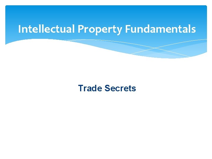 Intellectual Property Fundamentals Trade Secrets 