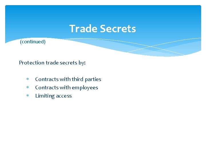 Trade Secrets (continued) Protection trade secrets by: Contracts with third parties Contracts with employees
