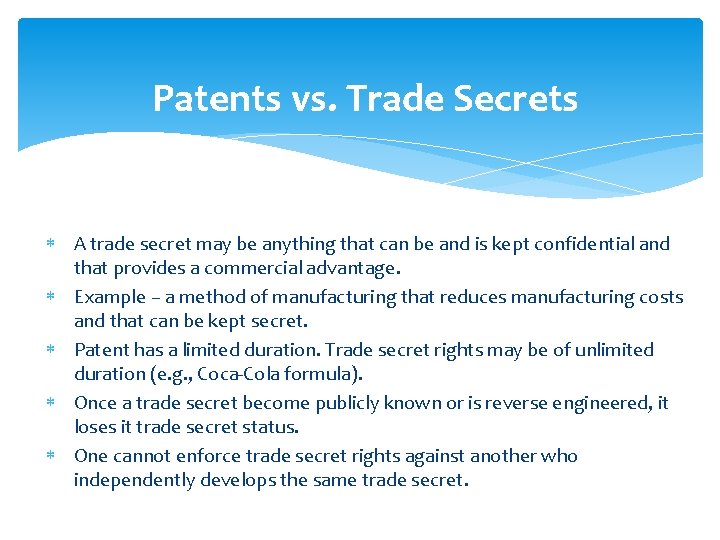 Patents vs. Trade Secrets A trade secret may be anything that can be and