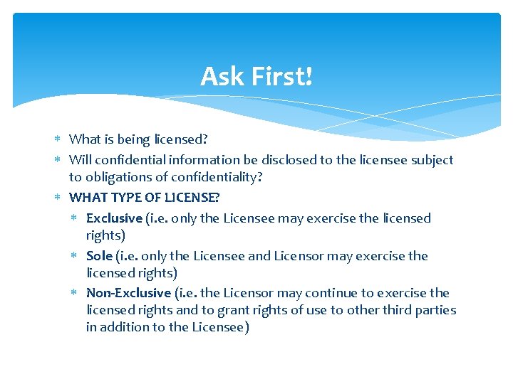 Ask First! What is being licensed? Will confidential information be disclosed to the licensee