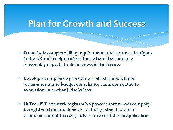 Plan for Growth and Success Proactively complete filing requirements that protect the rights in