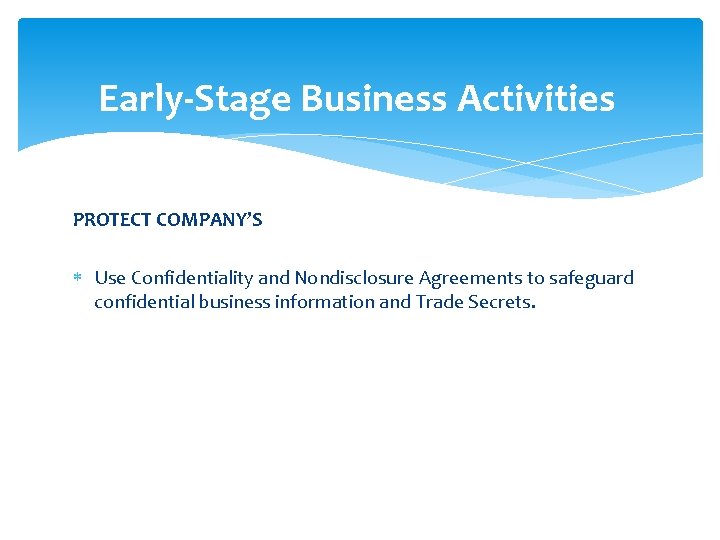 Early-Stage Business Activities PROTECT COMPANY’S Use Confidentiality and Nondisclosure Agreements to safeguard confidential business