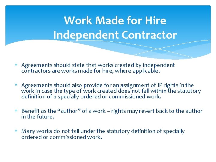 Work Made for Hire Independent Contractor Agreements should state that works created by independent