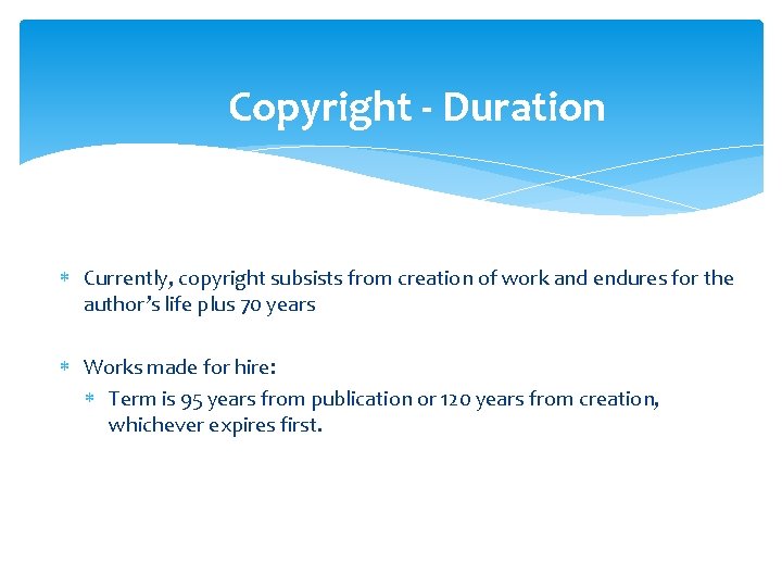 Copyright - Duration Currently, copyright subsists from creation of work and endures for the